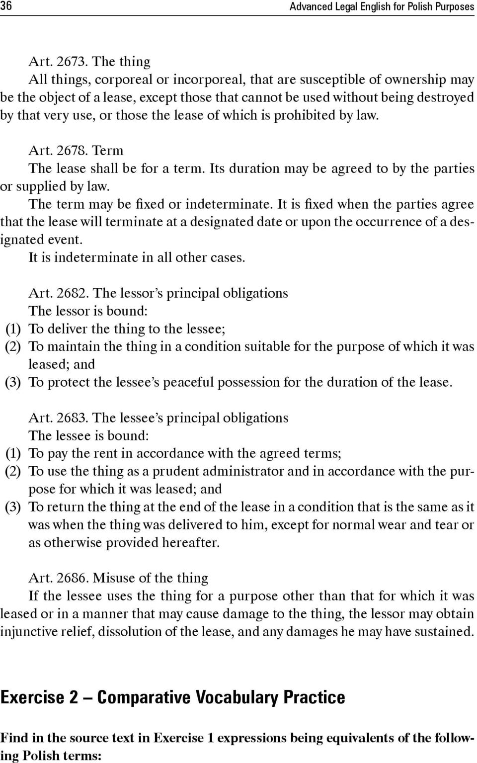lease of which is prohibited by law. Art. 2678. Term The lease shall be for a term. Its duration may be agreed to by the parties or supplied by law. The term may be fixed or indeterminate.