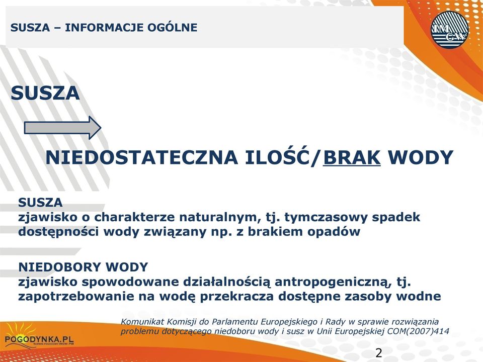 z brakiem opadów NIEDOBORY WODY zjawisko spowodowane działalnością antropogeniczną, tj.