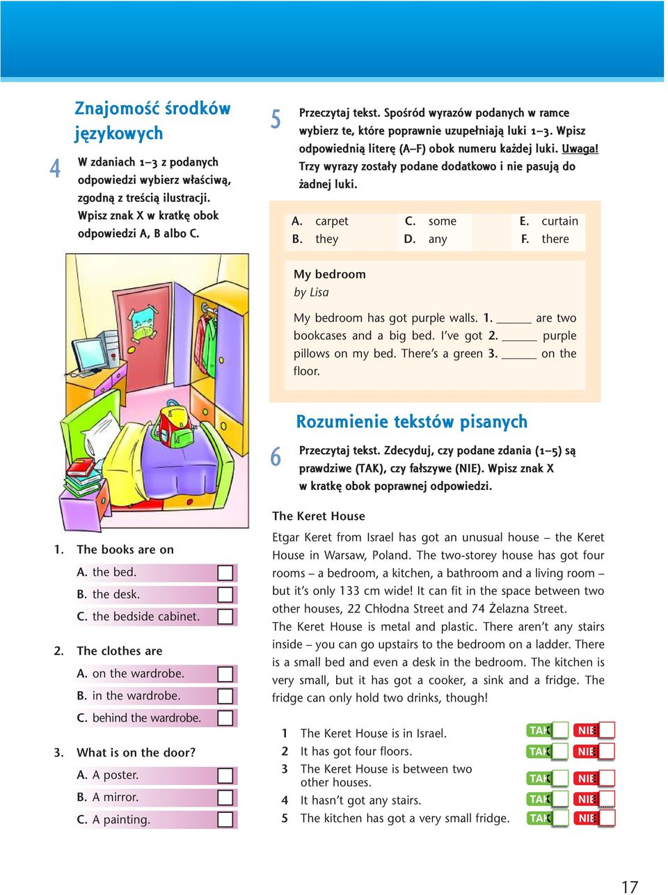 Trzy wyrazy zostały podane dodatkowo i nie pasują do żadnej luki. Wpisz znak X w kratkę obok odpowiedzi A, B albo C. A. carpet B. they C. some D. any E. curtain F.