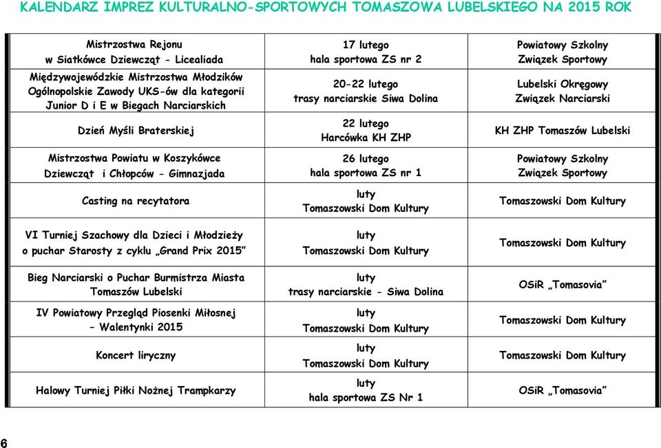 Burmistrza Miasta Tomaszów Lubelski IV Powiatowy Przegląd Piosenki Miłosnej Walentynki 2015 Koncert liryczny Halowy Turniej Piłki Nożnej Trampkarzy 17 lutego hala sportowa ZS nr 2 20-22 lutego trasy