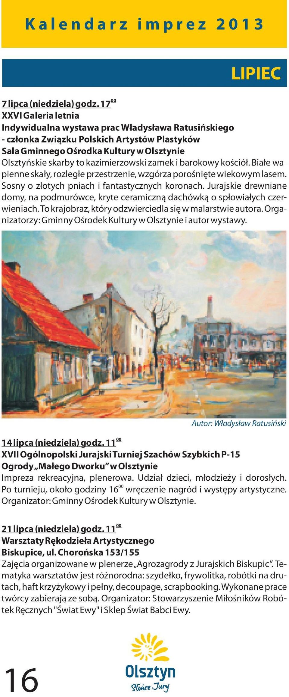 zamek i barokowy koœció³. Bia³e wapienne ska³y, rozleg³e przestrzenie, wzgórza poroœniête wiekowym lasem. Sosny o z³otych pniach i fantastycznych koronach.