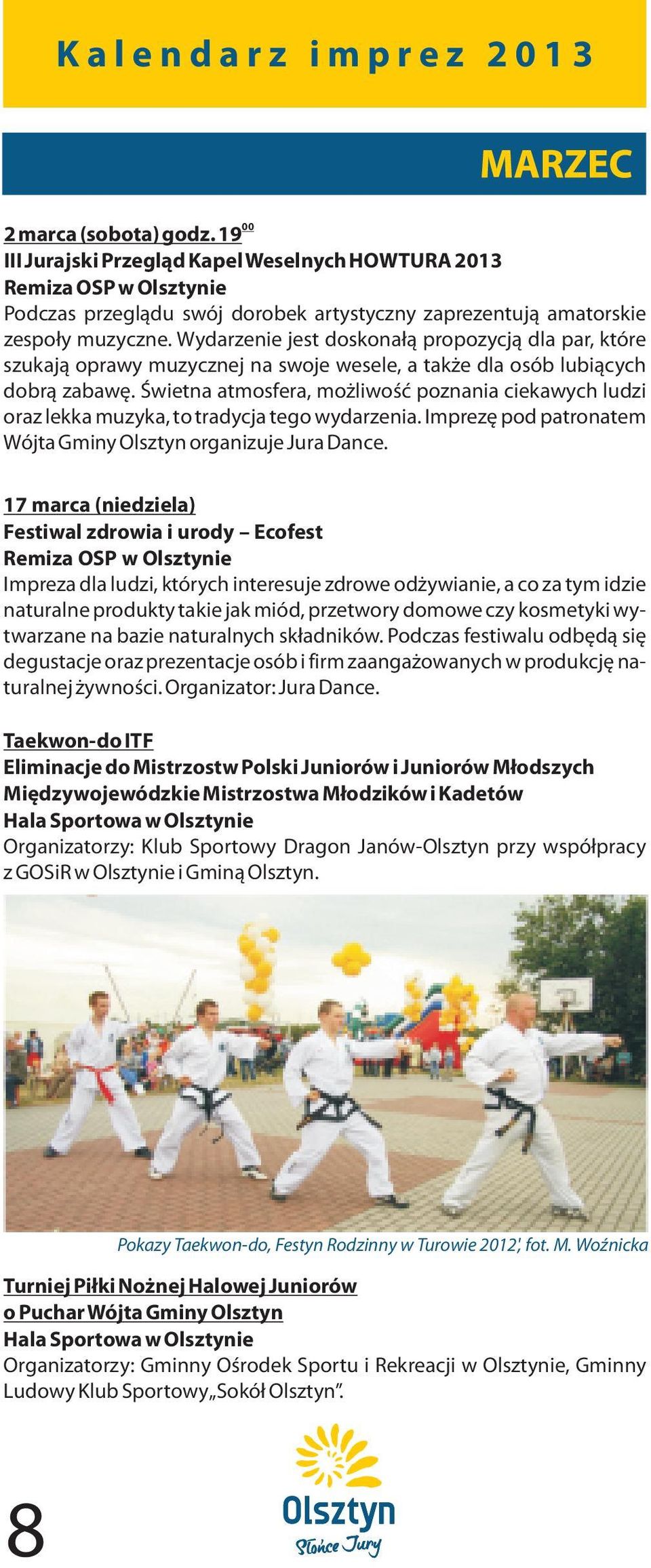 Œwietna atmosfera, mo liwoœæ poznania ciekawych ludzi oraz lekka muzyka, to tradycja tego wydarzenia. Imprezê pod patronatem Wójta Gminy Olsztyn organizuje Jura Dance.