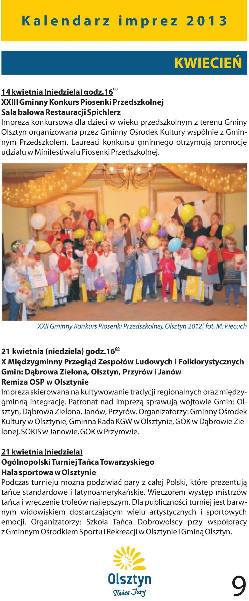 wspólnie z Gminnym Przedszkolem. Laureaci konkursu gminnego otrzymuj¹ promocjê udzia³u w Minifestiwalu Piosenki Przedszkolnej. XXII Gminny Konkurs Piosenki Przedszkolnej, Olsztyn 2012', fot. M. Piecuch 21 kwietnia (niedziela) godz.