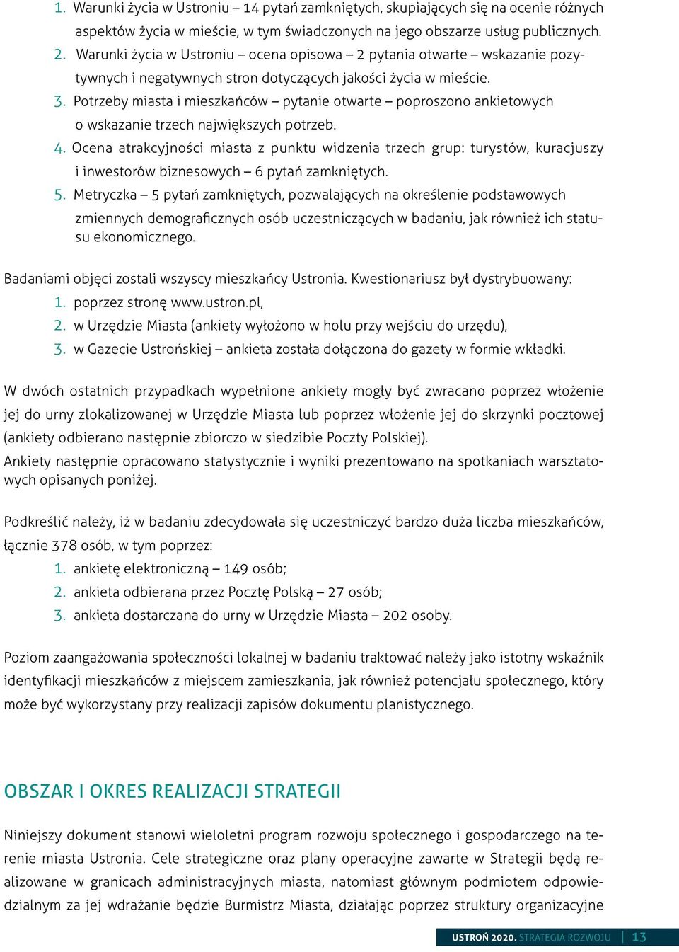 Potrzeby miasta i mieszkańców pytanie otwarte poproszono ankietowych o wskazanie trzech największych potrzeb. 4.