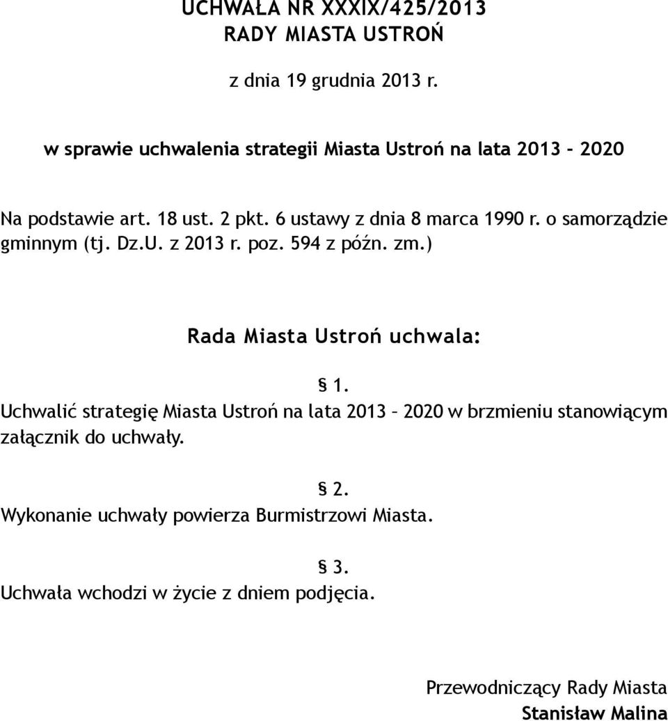 o samorządzie gminnym (tj. Dz.U. z 2013 r. poz. 594 z późn. zm.) Rada Miasta Ustroń uchwala: 1.