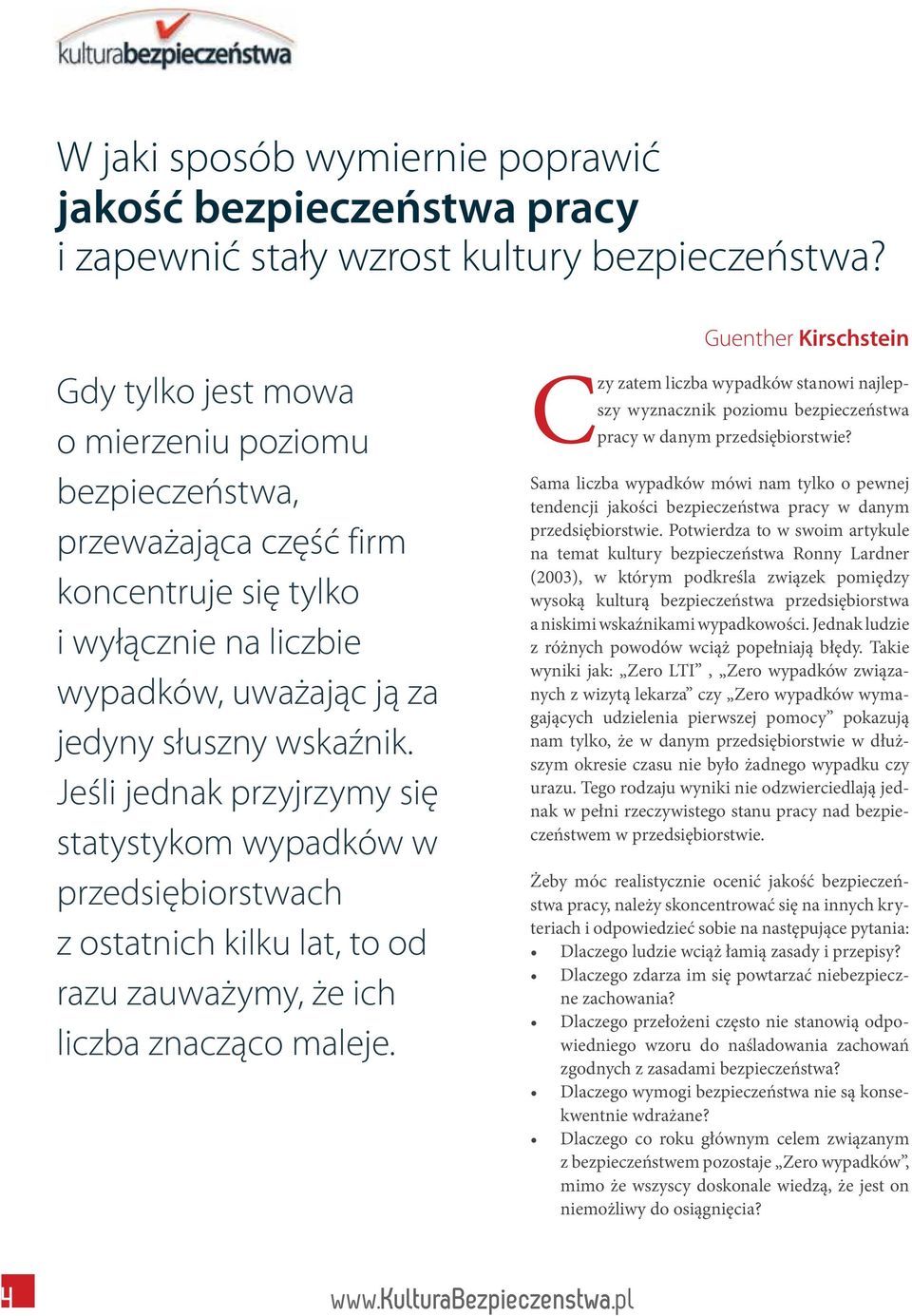 Jeśli jednak przyjrzymy się statystykom wypadków w przedsiębiorstwach z ostatnich kilku lat, to od razu zauważymy, że ich liczba znacząco maleje.