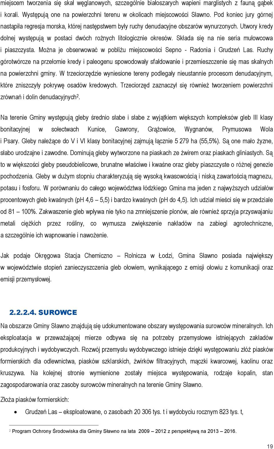 Składa się na nie seria mułowcowa i piaszczysta. Można je obserwować w pobliżu miejscowości Sepno - Radonia i Grudzeń Las.