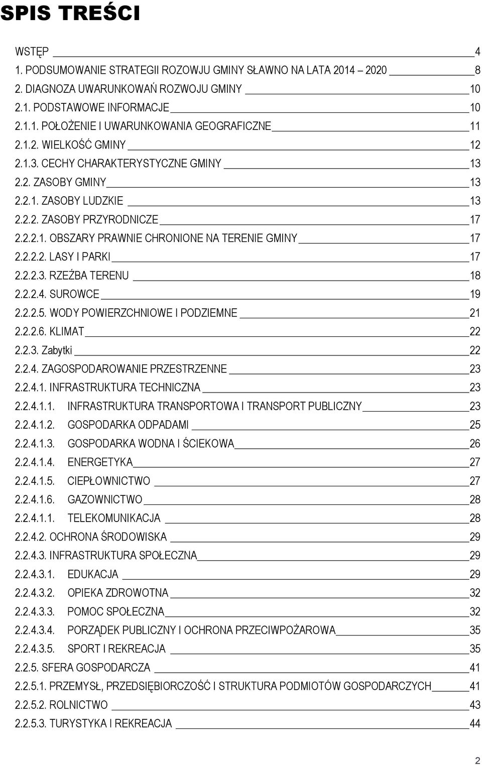 2.2.3. RZEŹBA TERENU 18 2.2.2.4. SUROWCE 19 2.2.2.5. WODY POWIERZCHNIOWE I PODZIEMNE 21 2.2.2.6. KLIMAT 22 2.2.3. Zabytki 22 2.2.4. ZAGOSPODAROWANIE PRZESTRZENNE 23 2.2.4.1. INFRASTRUKTURA TECHNICZNA 23 2.