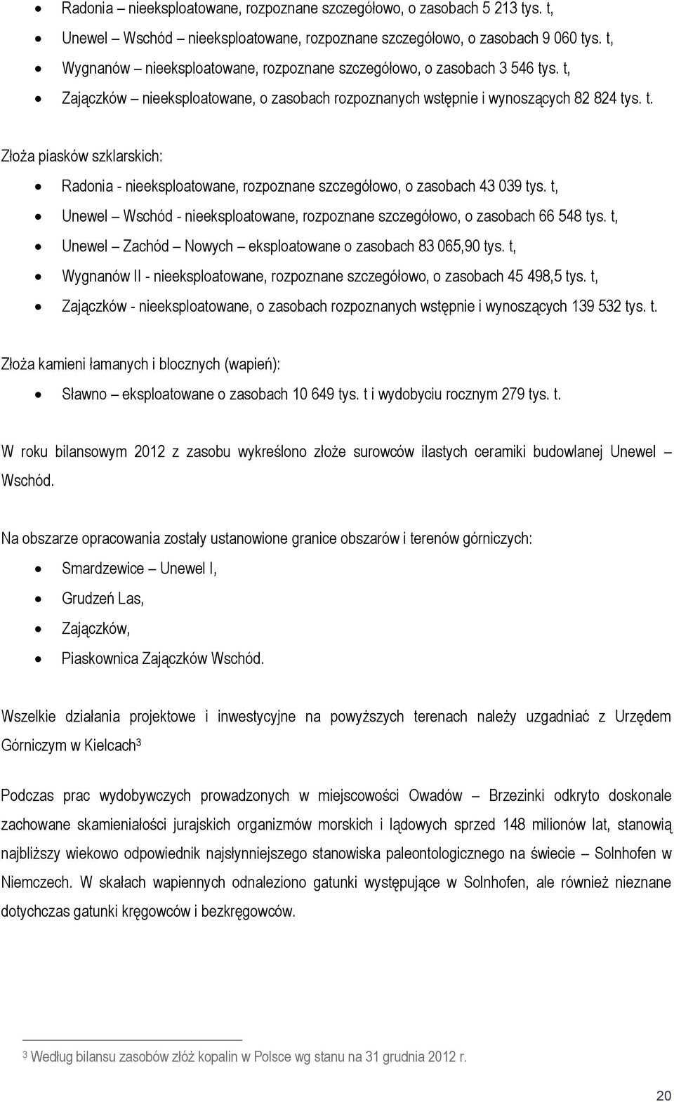 t, Unewel Wschód - nieeksploatowane, rozpoznane szczegółowo, o zasobach 66 548 tys. t, Unewel Zachód Nowych eksploatowane o zasobach 83 065,90 tys.