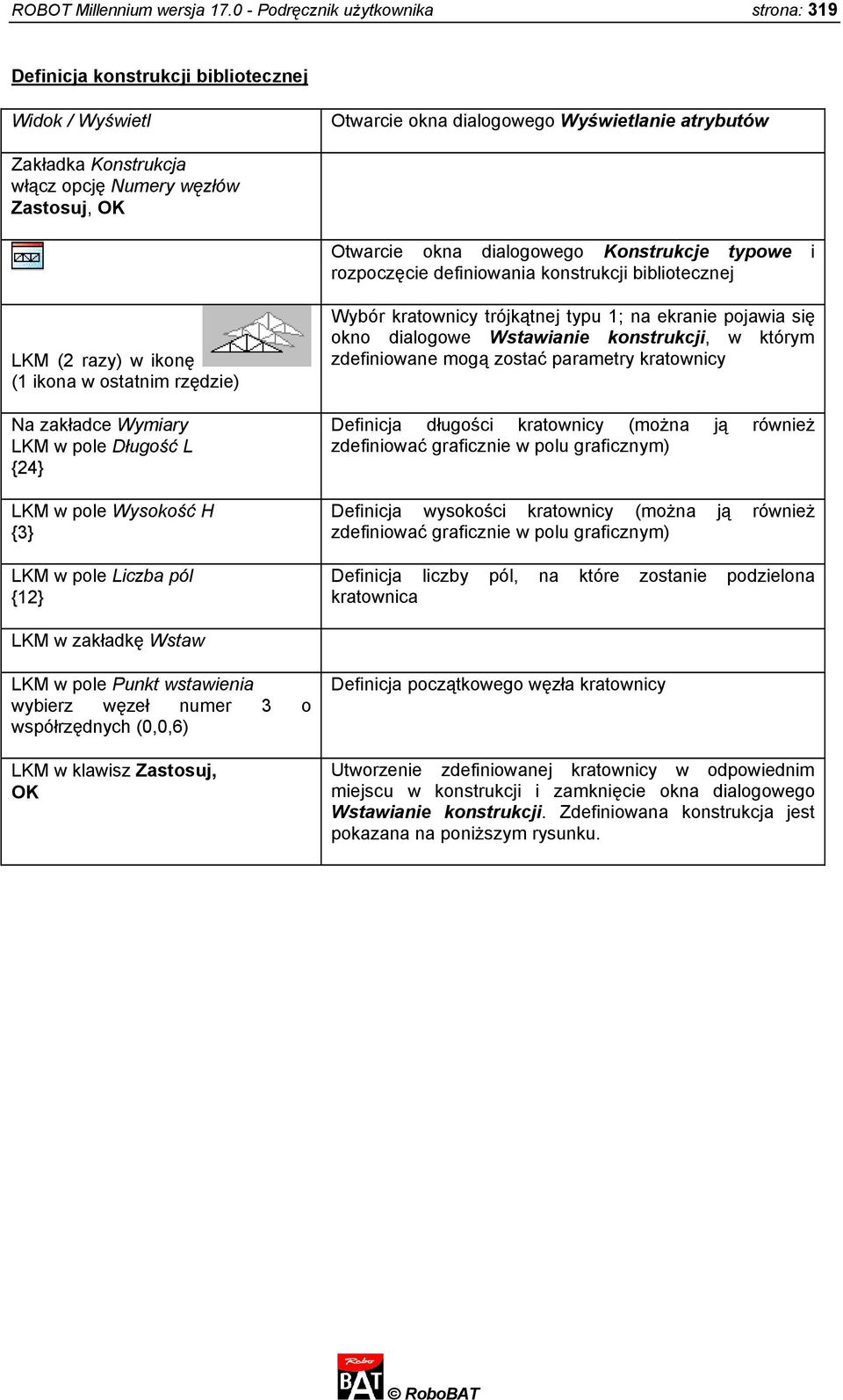 OK Otwarcie okna dialogowego Konstrukcje typowe i rozpoczęcie definiowania konstrukcji bibliotecznej LKM (2 razy) w ikonę (1 ikona w ostatnim rzędzie) Na zakładce Wymiary LKM w pole Długość L {24}