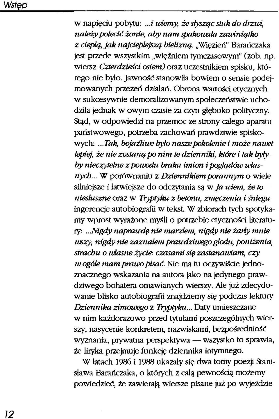 Jawność stanowiła bowiem o sensie podejmowanych przezeń działań. Obrona wartości etycznych w sukcesywnie demoralizowanym społeczeństwie uchodziła jednak w owym czasie za czyn głęboko polityczny.