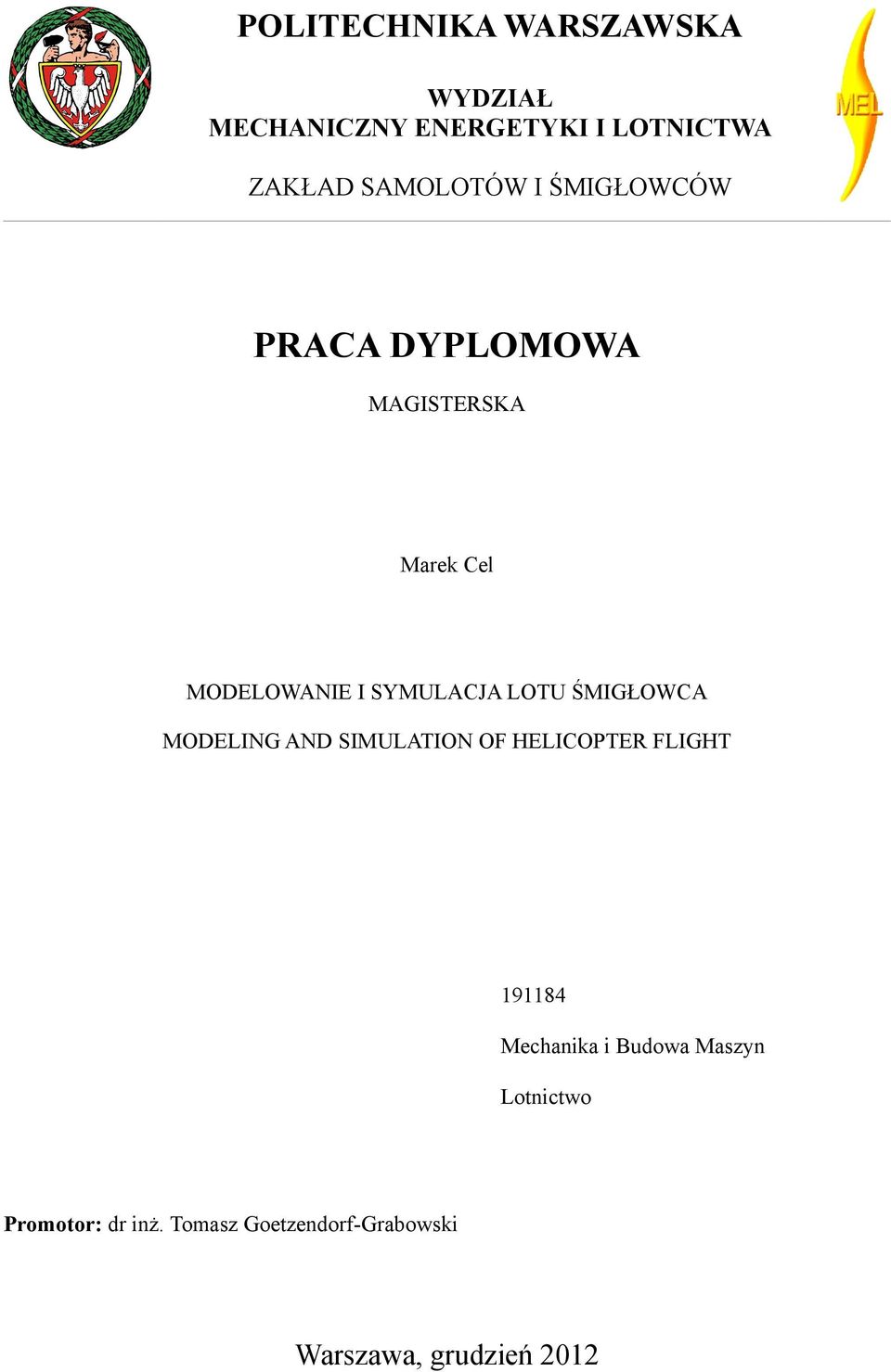 SYMULACJA LOTU ŚMIGŁOWCA MODELING AND SIMULATION OF HELICOPTER FLIGHT 98