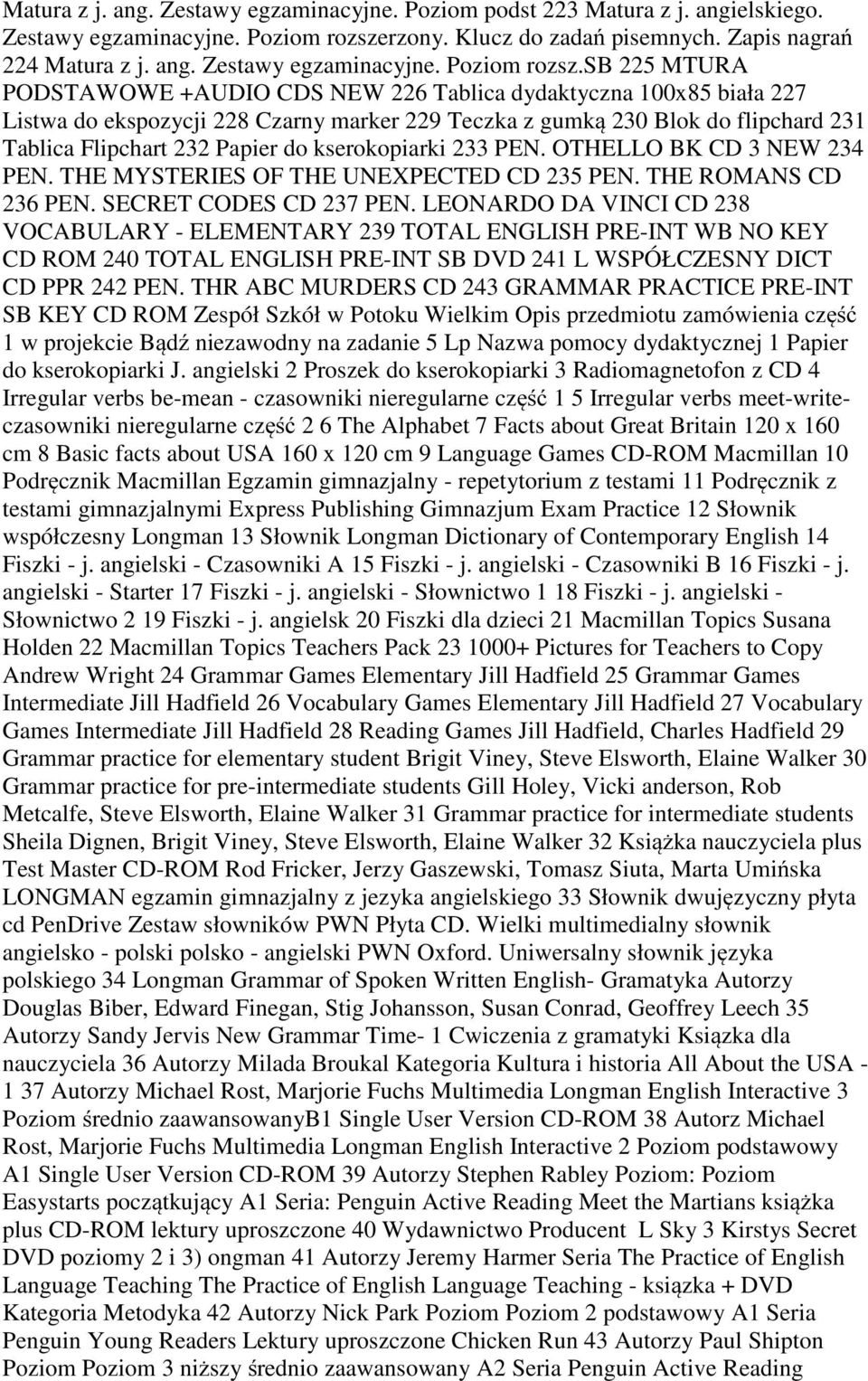 sb 225 MTURA PODSTAWOWE +AUDIO CDS NEW 226 Tablica dydaktyczna 100x85 biała 227 Listwa do ekspozycji 228 Czarny marker 229 Teczka z gumką 230 Blok do flipchard 231 Tablica Flipchart 232 Papier do