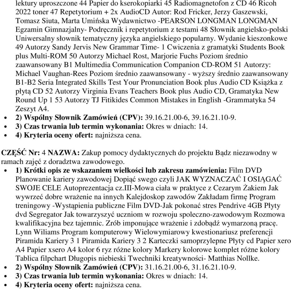 Wydanie kieszonkowe 49 Autorzy Sandy Jervis New Grammar Time- 1 Cwiczenia z gramatyki Students Book plus Multi-ROM 50 Autorzy Michael Rost, Marjorie Fuchs Poziom średnio zaawansowany B1 Multimedia