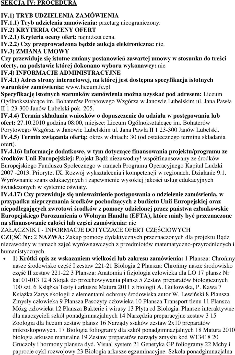 INFORMACJE ADMINISTRACYJNE IV.4.1) Adres strony internetowej, na której jest dostępna specyfikacja istotnych warunków zamówienia: www.liceum.fc.