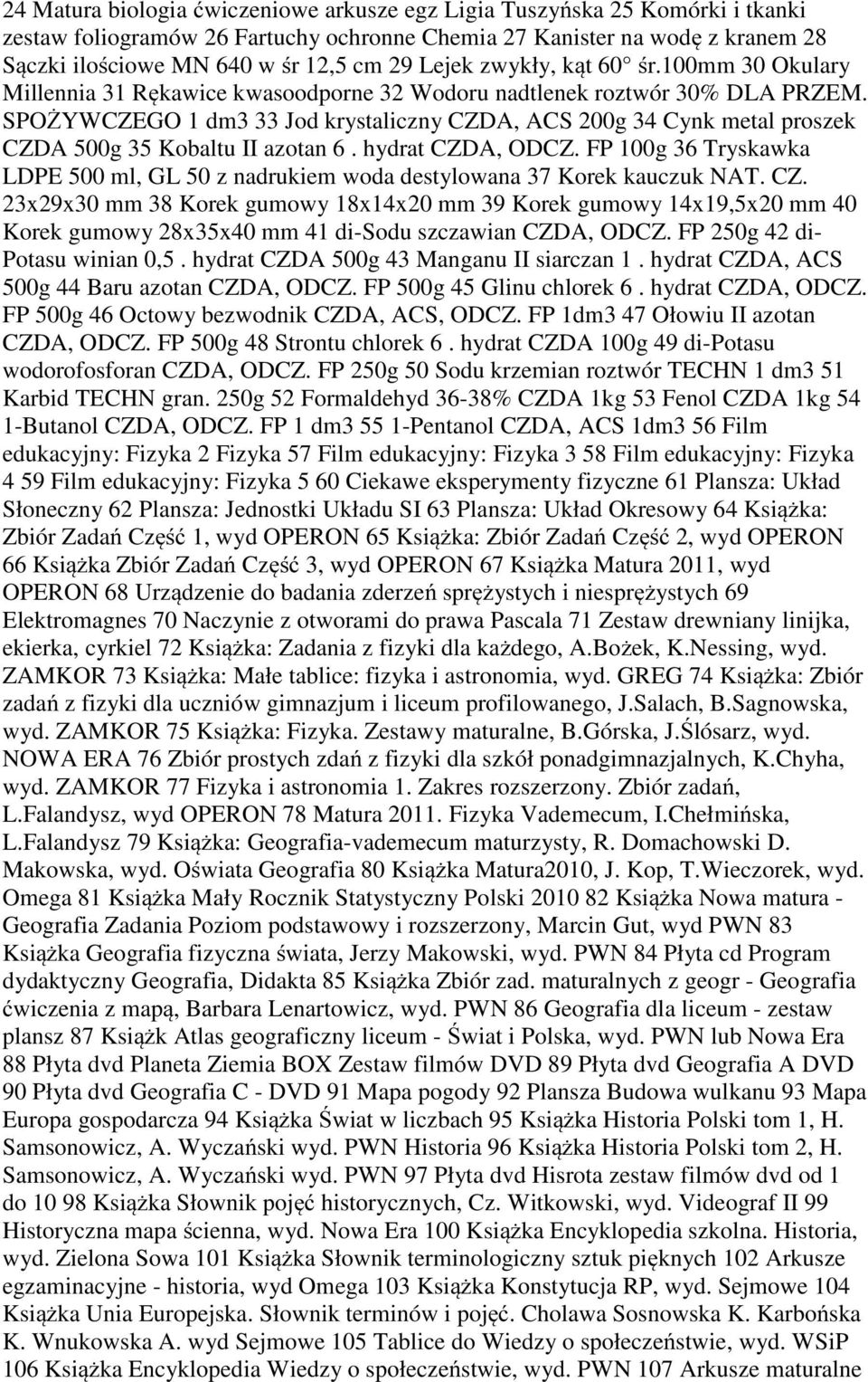 SPOŻYWCZEGO 1 dm3 33 Jod krystaliczny CZDA, ACS 200g 34 Cynk metal proszek CZDA 500g 35 Kobaltu II azotan 6. hydrat CZDA, ODCZ.