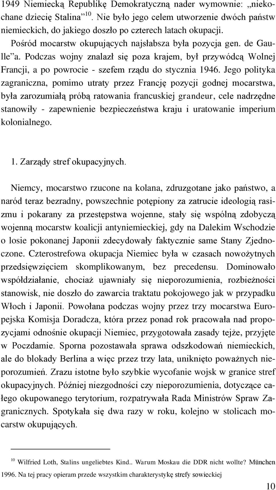 Jego polityka zagraniczna, pomimo utraty przez Francję pozycji godnej mocarstwa, była zarozumiałą próbą ratowania francuskiej grandeur, cele nadrzędne stanowiły - zapewnienie bezpieczeństwa kraju i