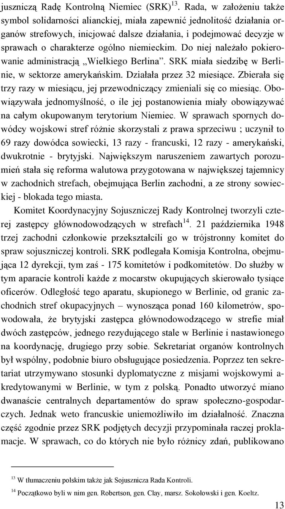 niemieckim. Do niej należało pokierowanie administracją Wielkiego Berlina. SRK miała siedzibę w Berlinie, w sektorze amerykańskim. Działała przez 32 miesiące.