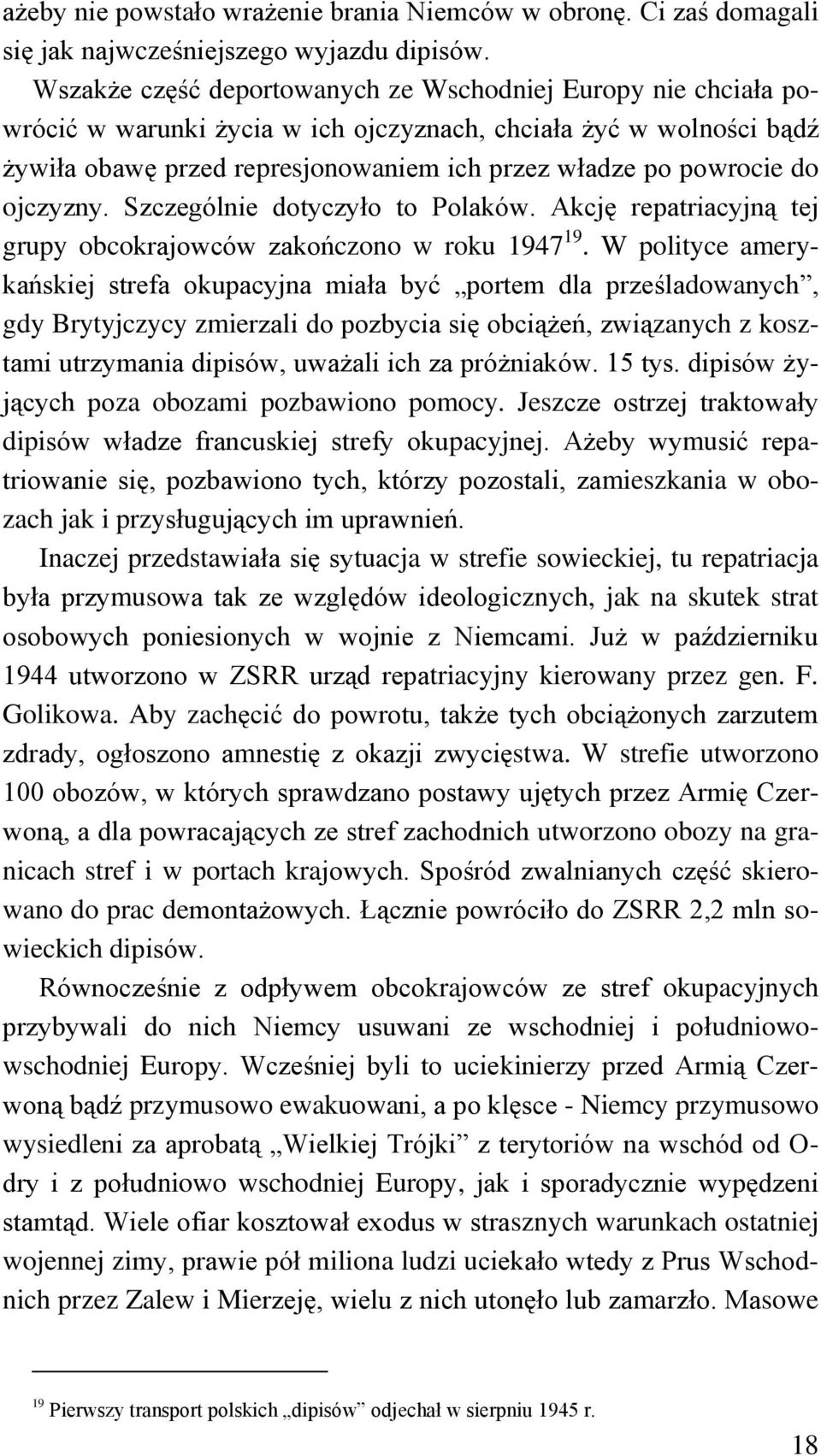 ojczyzny. Szczególnie dotyczyło to Polaków. Akcję repatriacyjną tej grupy obcokrajowców zakończono w roku 1947 19.