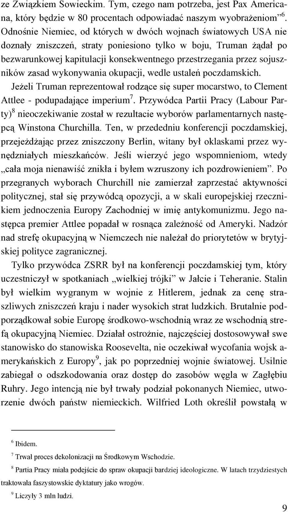 sojuszników zasad wykonywania okupacji, wedle ustaleń poczdamskich. Jeżeli Truman reprezentował rodzące się super mocarstwo, to Clement Attlee - podupadające imperium 7.