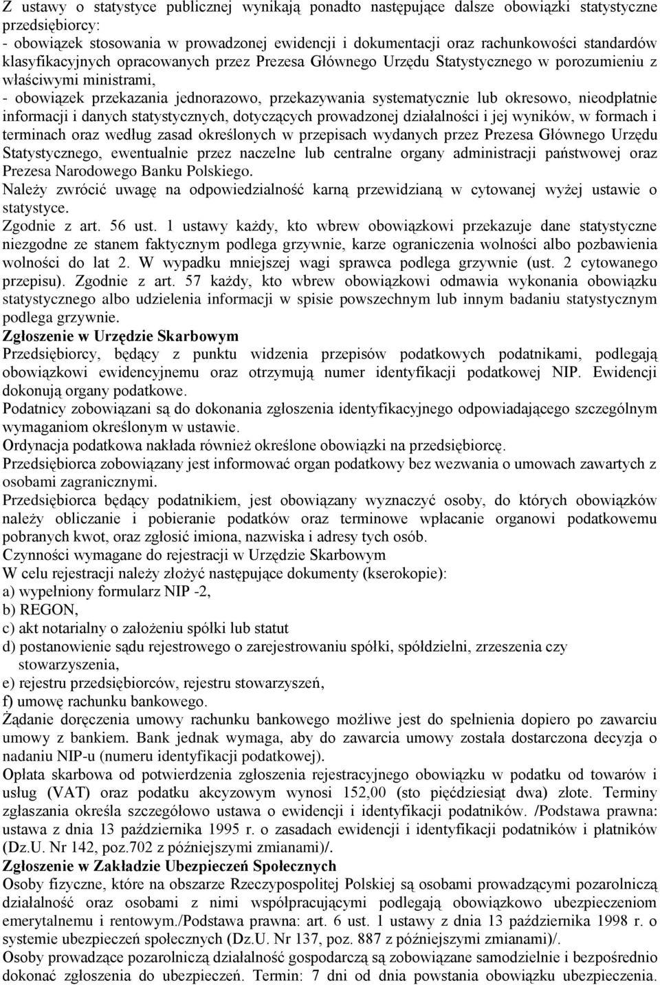 nieodpłatnie informacji i danych statystycznych, dotyczących prowadzonej działalności i jej wyników, w formach i terminach oraz według zasad określonych w przepisach wydanych przez Prezesa Głównego