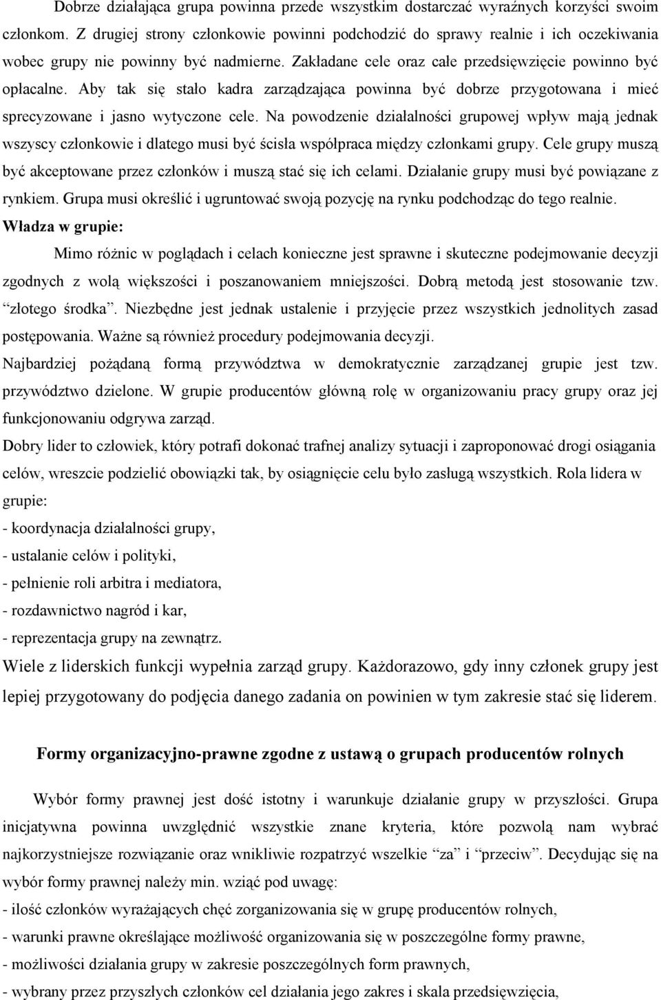 Aby tak się stało kadra zarządzająca powinna być dobrze przygotowana i mieć sprecyzowane i jasno wytyczone cele.