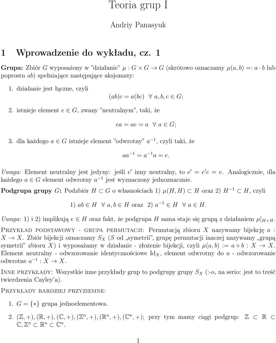 dla każdego a G istnieje element odwrotny a 1, czyli taki, że aa 1 = a 1 a = e. Uwaga: Element neutralny jest jedyny: jeśli e inny neutralny, to e = e e = e.