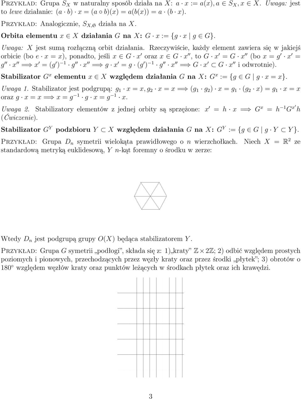 Rzeczywiście, każdy element zawiera się w jakiejś orbicie (bo e x = x), ponadto, jeśli x G x oraz x G x, to G x = G x (bo x = g x = g x = x = (g ) 1 g x = g x = g (g ) 1 g x = G x G x i odwrotnie).