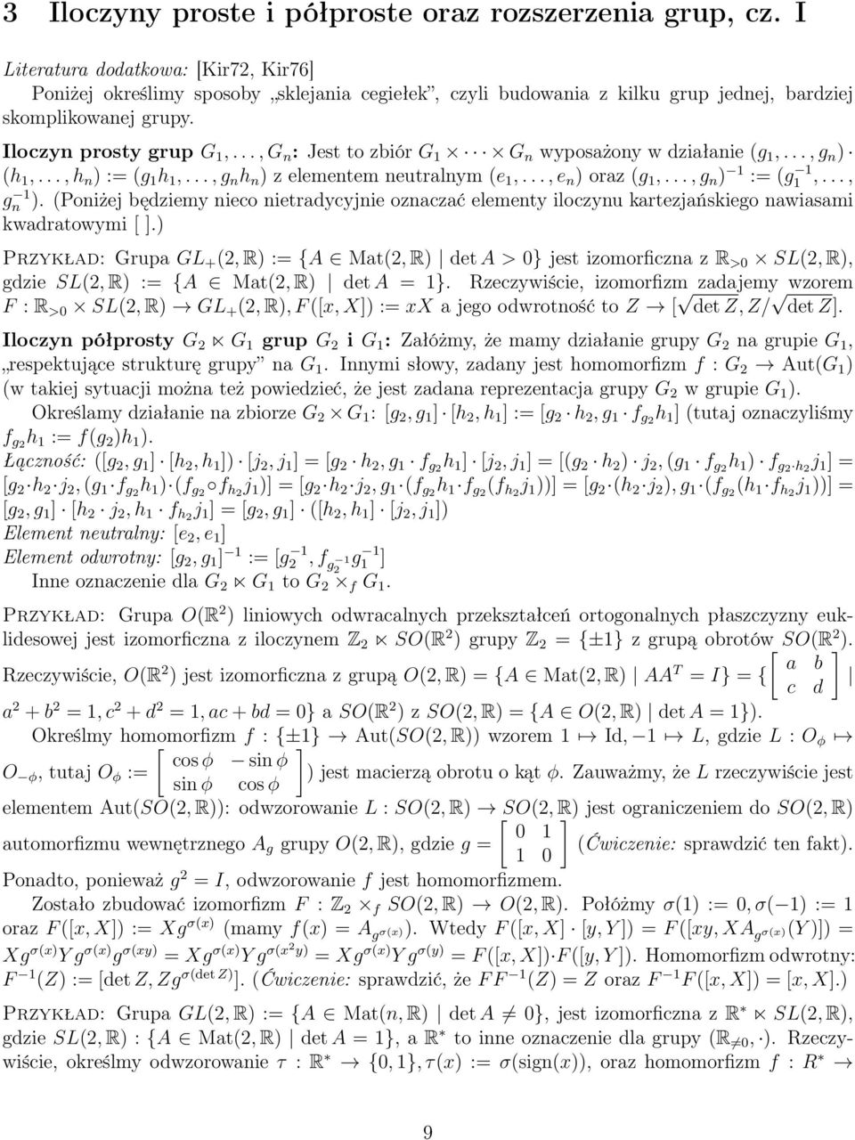 .., G n : Jest to zbiór G 1 G n wyposażony w działanie (g 1,..., g n ) (h 1,..., h n ) := (g 1 h 1,..., g n h n ) z elementem neutralnym (e 1,..., e n ) oraz (g 1,..., g n ) 1 := (g1 1,..., gn 1 ).