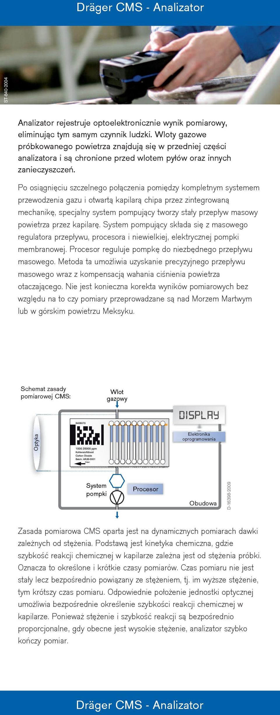 ST-840-2004 Po osiągnięciu szczelnego połączenia pomiędzy kompletnym systemem przewodzenia gazu i otwartą kapilarą chipa przez zintegrowaną mechanikę, specjalny system pompujący tworzy stały przepływ