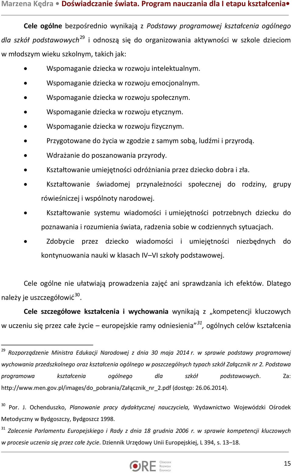 Wspomaganie dziecka w rozwoju fizycznym. Przygotowane do życia w zgodzie z samym sobą, ludźmi i przyrodą. Wdrażanie do poszanowania przyrody.