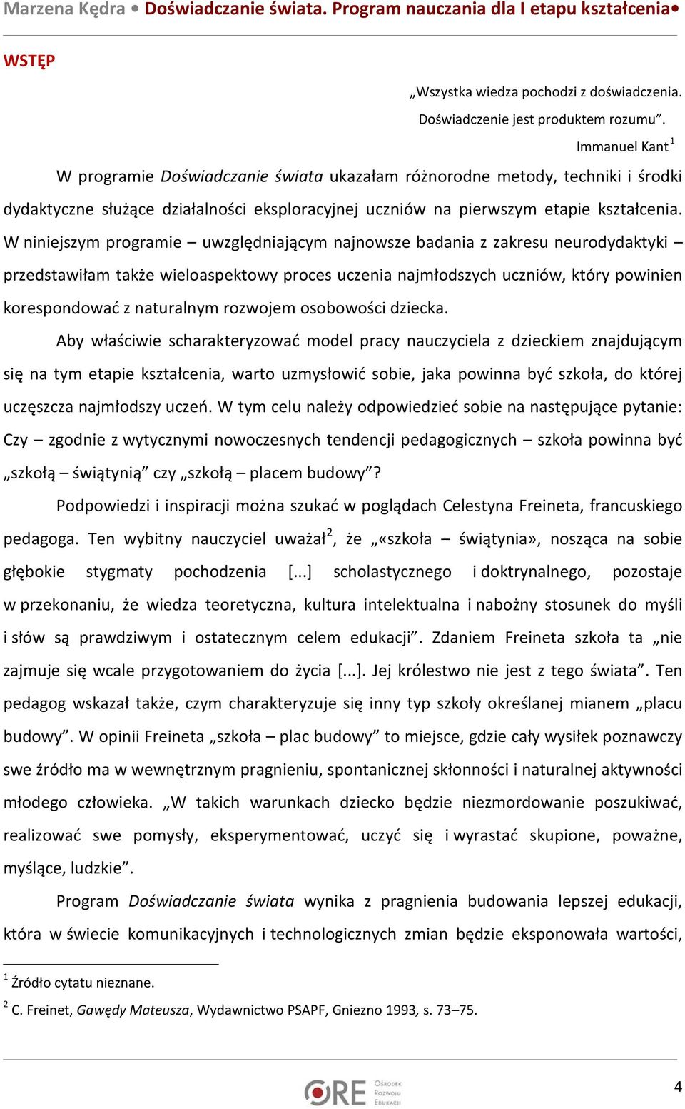 W niniejszym programie uwzględniającym najnowsze badania z zakresu neurodydaktyki przedstawiłam także wieloaspektowy proces uczenia najmłodszych uczniów, który powinien korespondować z naturalnym