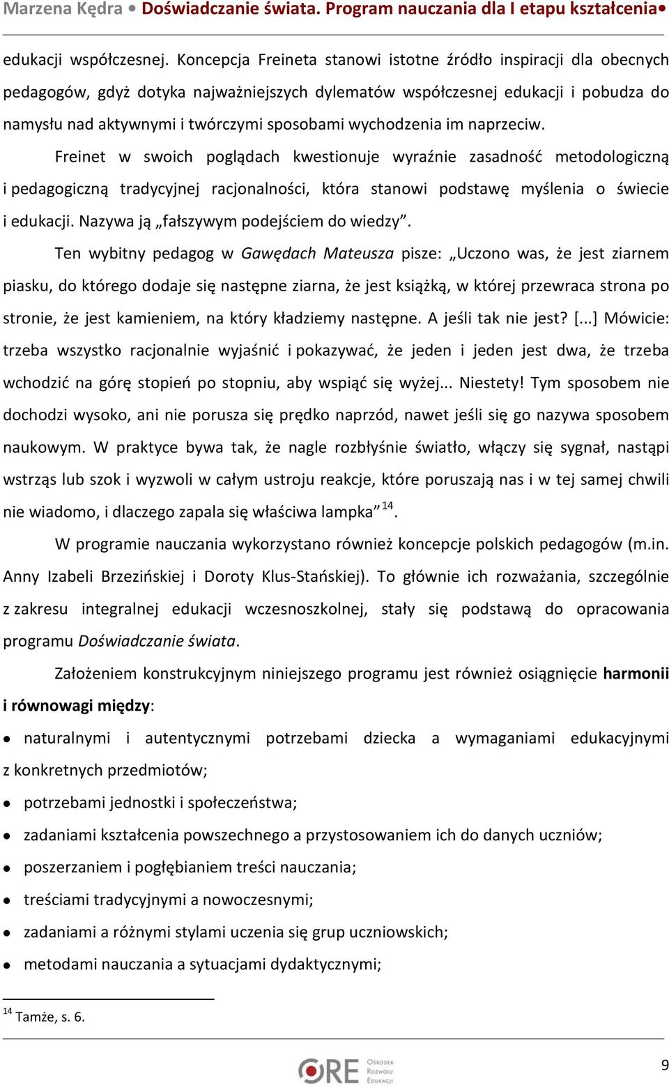 wychodzenia im naprzeciw. Freinet w swoich poglądach kwestionuje wyraźnie zasadność metodologiczną i pedagogiczną tradycyjnej racjonalności, która stanowi podstawę myślenia o świecie i edukacji.