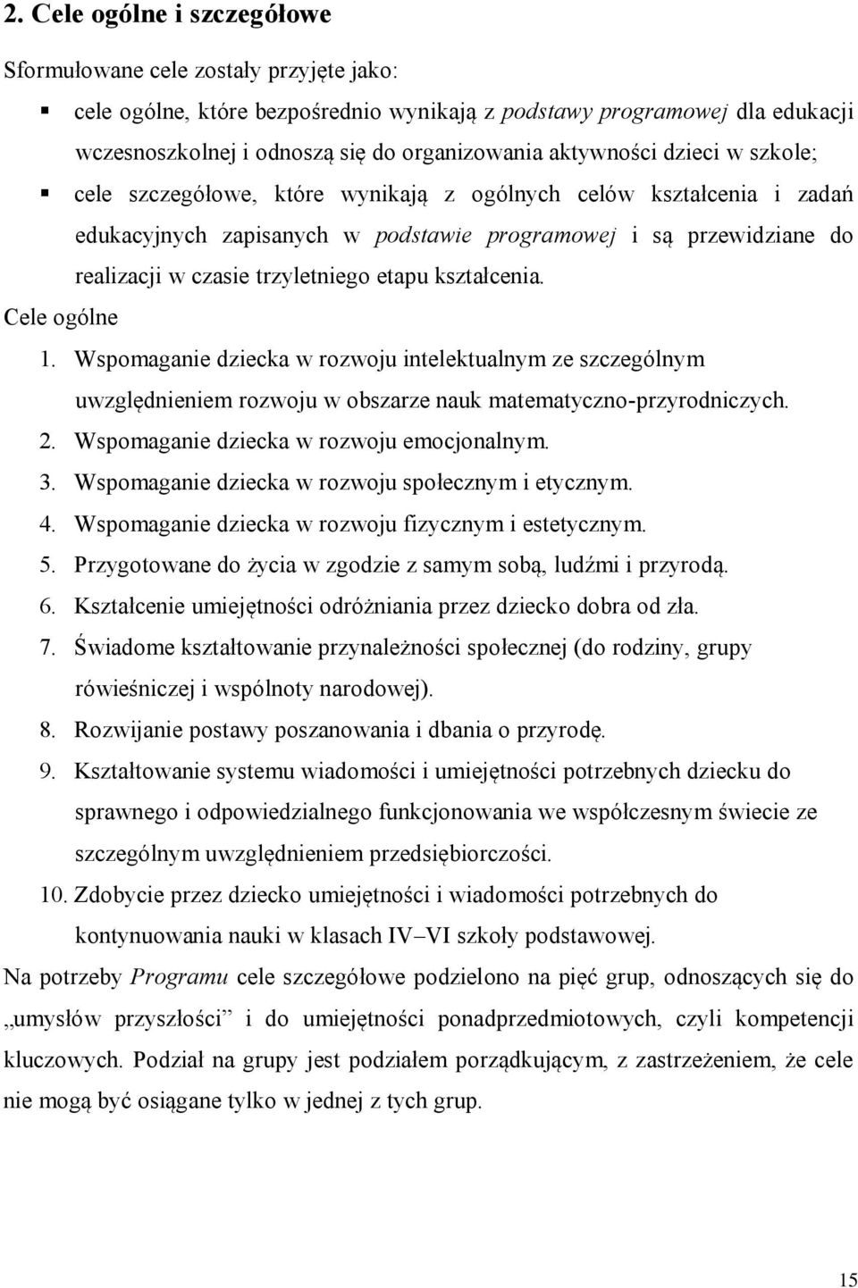 etapu kształcenia. Cele ogólne 1. Wspomaganie dziecka w rozwoju intelektualnym ze szczególnym uwzględnieniem rozwoju w obszarze nauk matematyczno-przyrodniczych. 2.