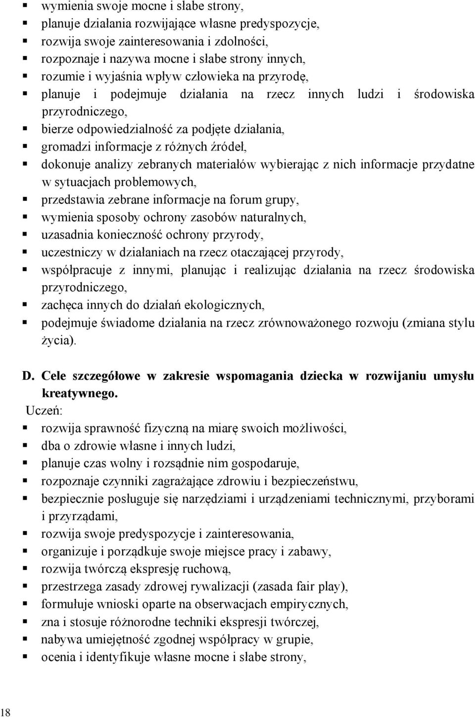 dokonuje analizy zebranych materiałów wybierając z nich informacje przydatne w sytuacjach problemowych, przedstawia zebrane informacje na forum grupy, wymienia sposoby ochrony zasobów naturalnych,