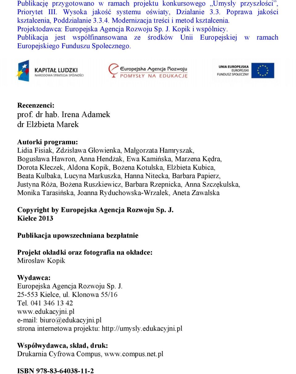 Publikacja jest współfinansowana ze środków Unii Europejskiej w ramach Europejskiego Funduszu Społecznego. Recenzenci: prof. dr hab.