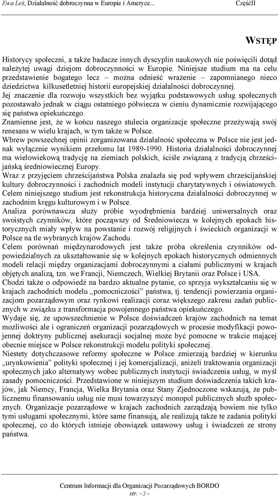 Jej znaczenie dla rozwoju wszystkich bez wyjątku podstawowych usług społecznych pozostawało jednak w ciągu ostatniego półwiecza w cieniu dynamicznie rozwijającego się państwa opiekuńczego.