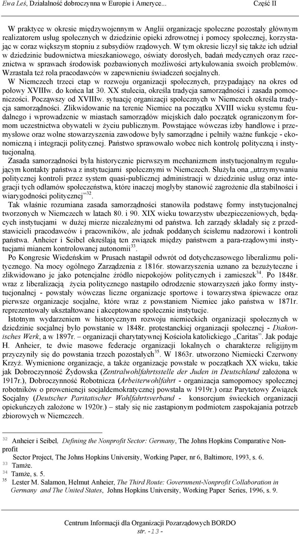 W tym okresie liczył się także ich udział w dziedzinie budownictwa mieszkaniowego, oświaty dorosłych, badań medycznych oraz rzecznictwa w sprawach środowisk pozbawionych możliwości artykułowania