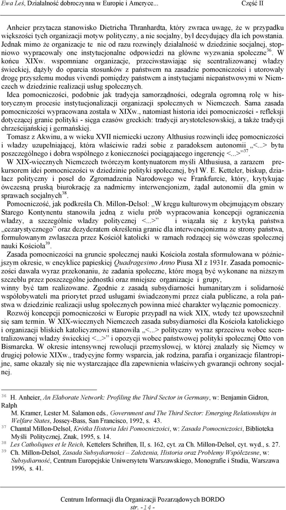 wspomniane organizacje, przeciwstawiając się scentralizowanej władzy świeckiej, dążyły do oparcia stosunków z państwem na zasadzie pomocniczości i utorowały drogę przyszłemu modus vivendi pomiędzy