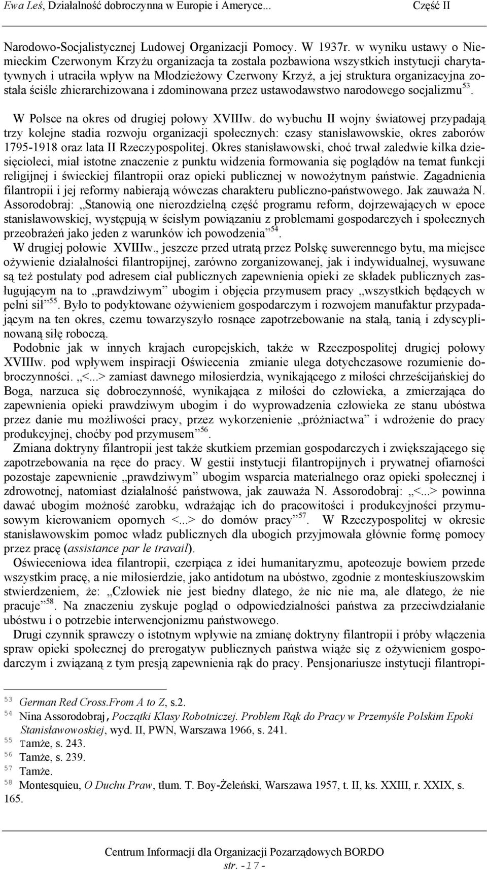 została ściśle zhierarchizowana i zdominowana przez ustawodawstwo narodowego socjalizmu 53. W Polsce na okres od drugiej połowy XVIIIw.