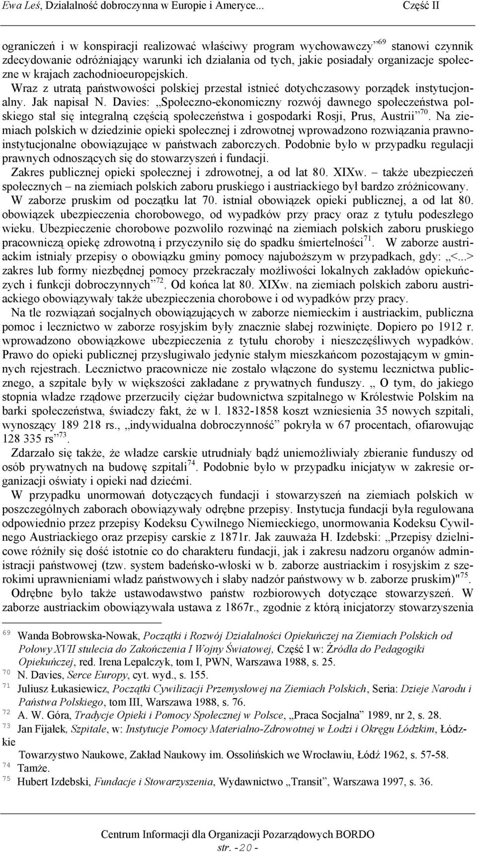 Davies: Społeczno-ekonomiczny rozwój dawnego społeczeństwa polskiego stał się integralną częścią społeczeństwa i gospodarki Rosji, Prus, Austrii 70.