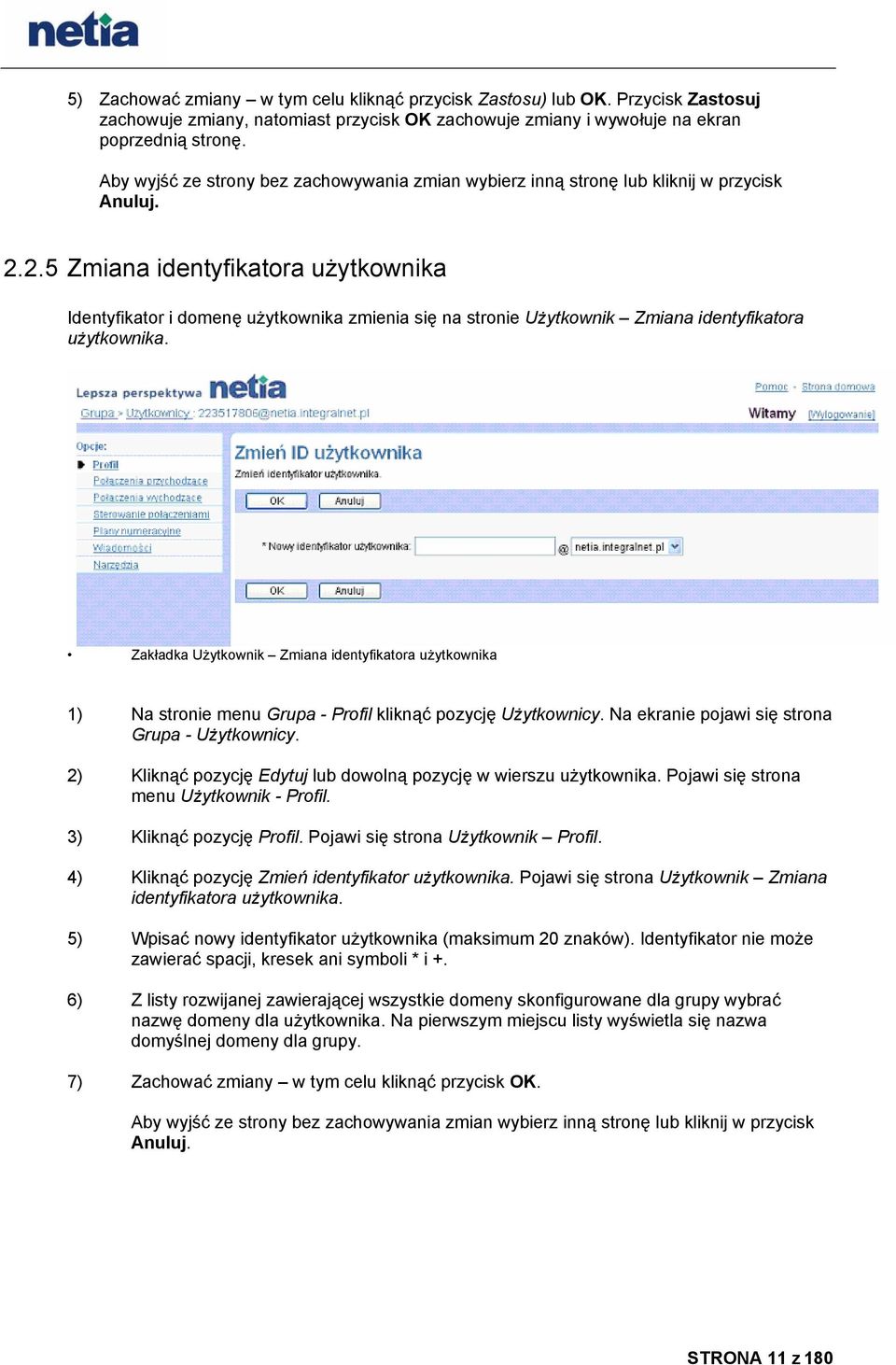 2.5 Zmiana identyfikatora użytkownika Identyfikator i domenę użytkownika zmienia się na stronie Użytkownik Zmiana identyfikatora użytkownika.