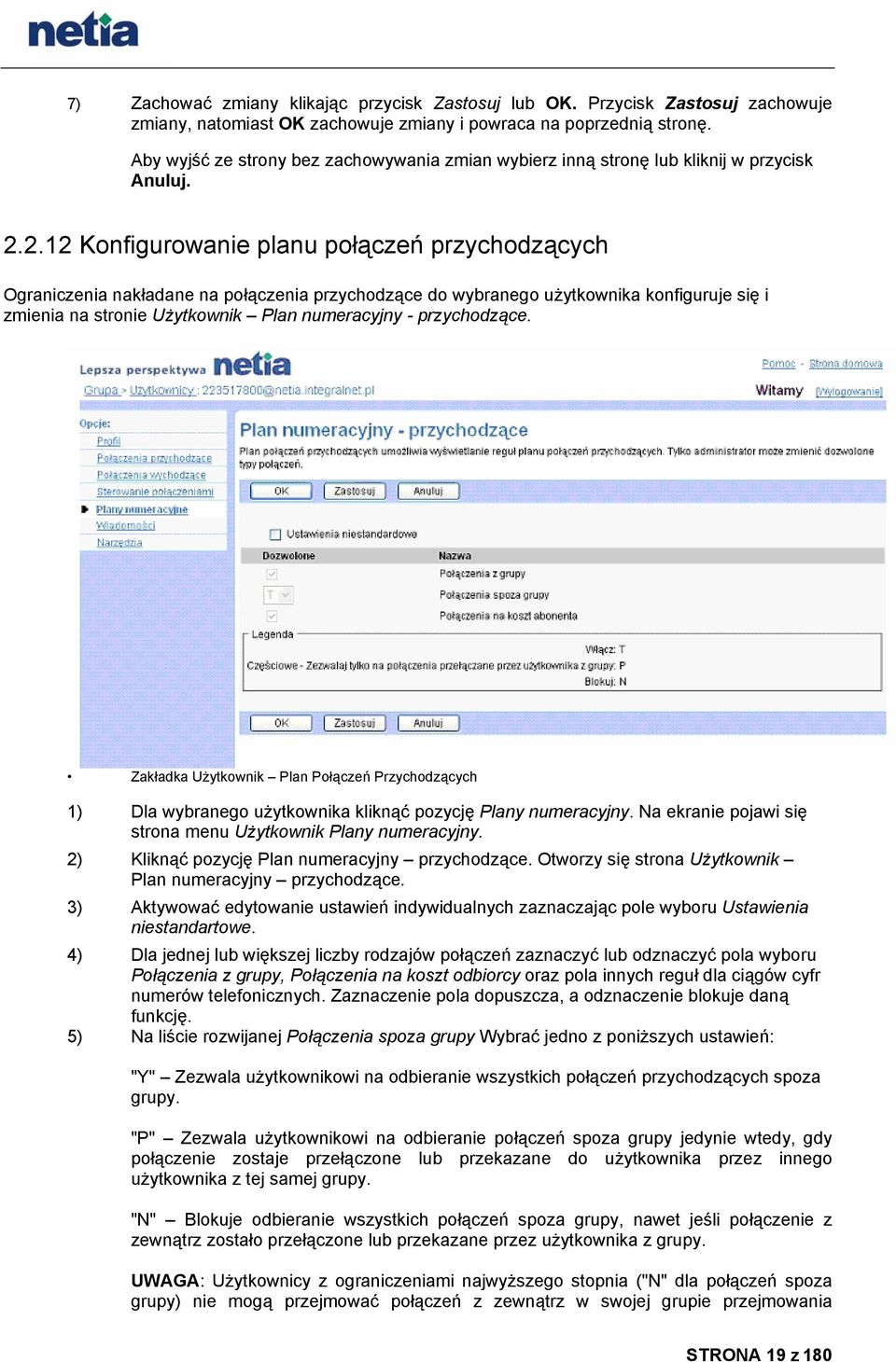 2.12 Konfigurowanie planu połączeń przychodzących Ograniczenia nakładane na połączenia przychodzące do wybranego użytkownika konfiguruje się i zmienia na stronie Użytkownik Plan numeracyjny -