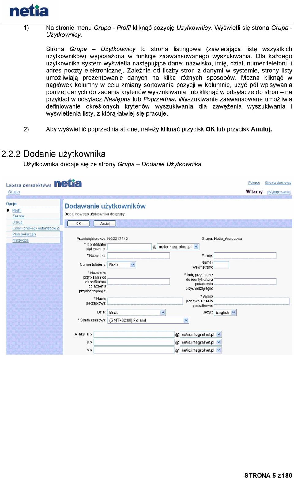 Dla każdego użytkownika system wyświetla następujące dane: nazwisko, imię, dział, numer telefonu i adres poczty elektronicznej.