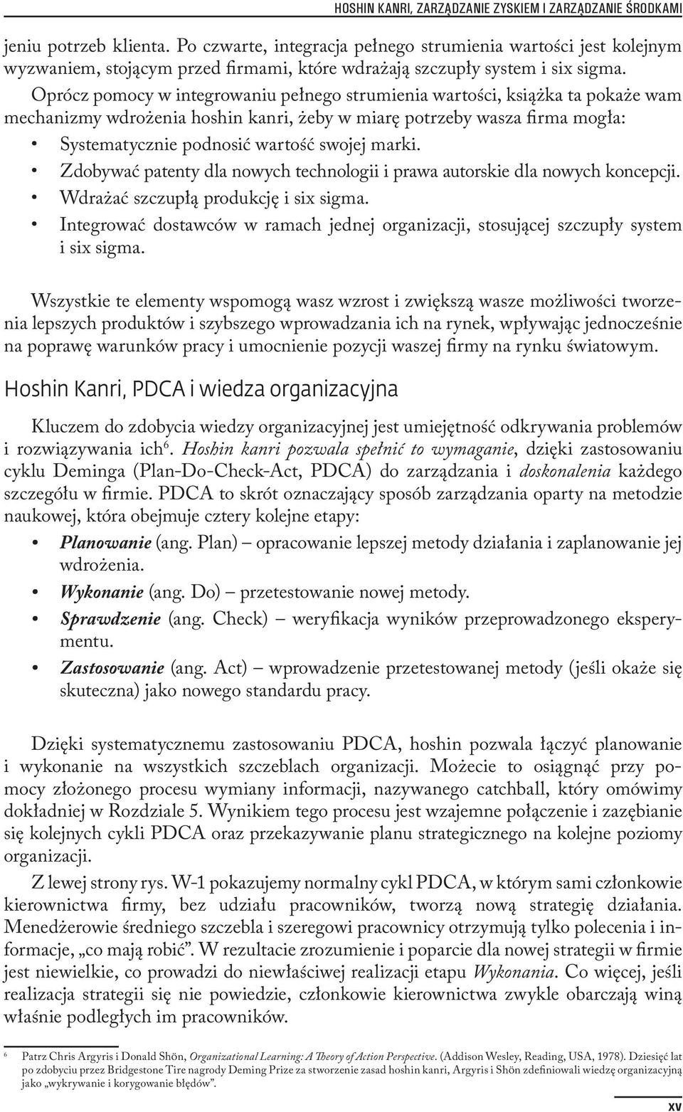 Oprócz pomocy w integrowaniu pełnego strumienia wartości, książka ta pokaże wam mechanizmy wdrożenia hoshin kanri, żeby w miarę potrzeby wasza firma mogła: Systematycznie podnosić wartość swojej