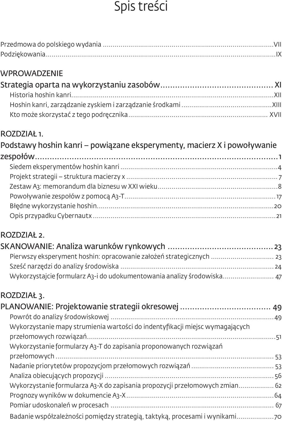 Podstawy hoshin kanri powiązane eksperymenty, macierz X i powoływanie zespołów...1 Siedem eksperymentów hoshin kanri...4 Projekt strategii struktura macierzy x.