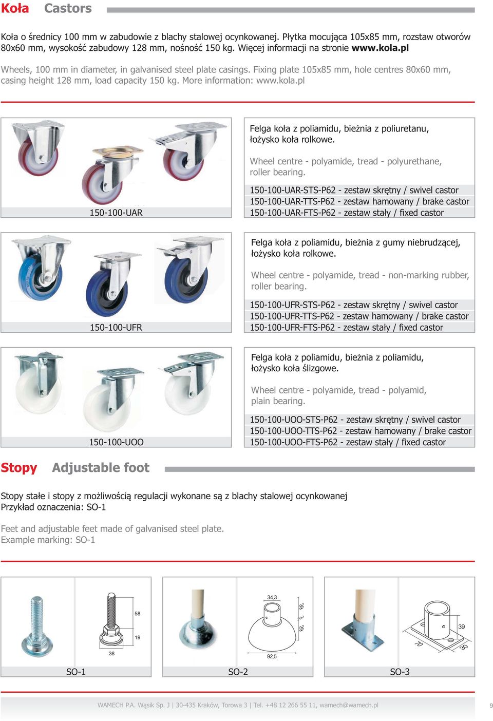 More information: www.kola.pl Felga koła z poliamidu, bieżnia z poliuretanu, łożysko koła rolkowe. Wheel centre - polyamide, tread - polyurethane, roller bearing.