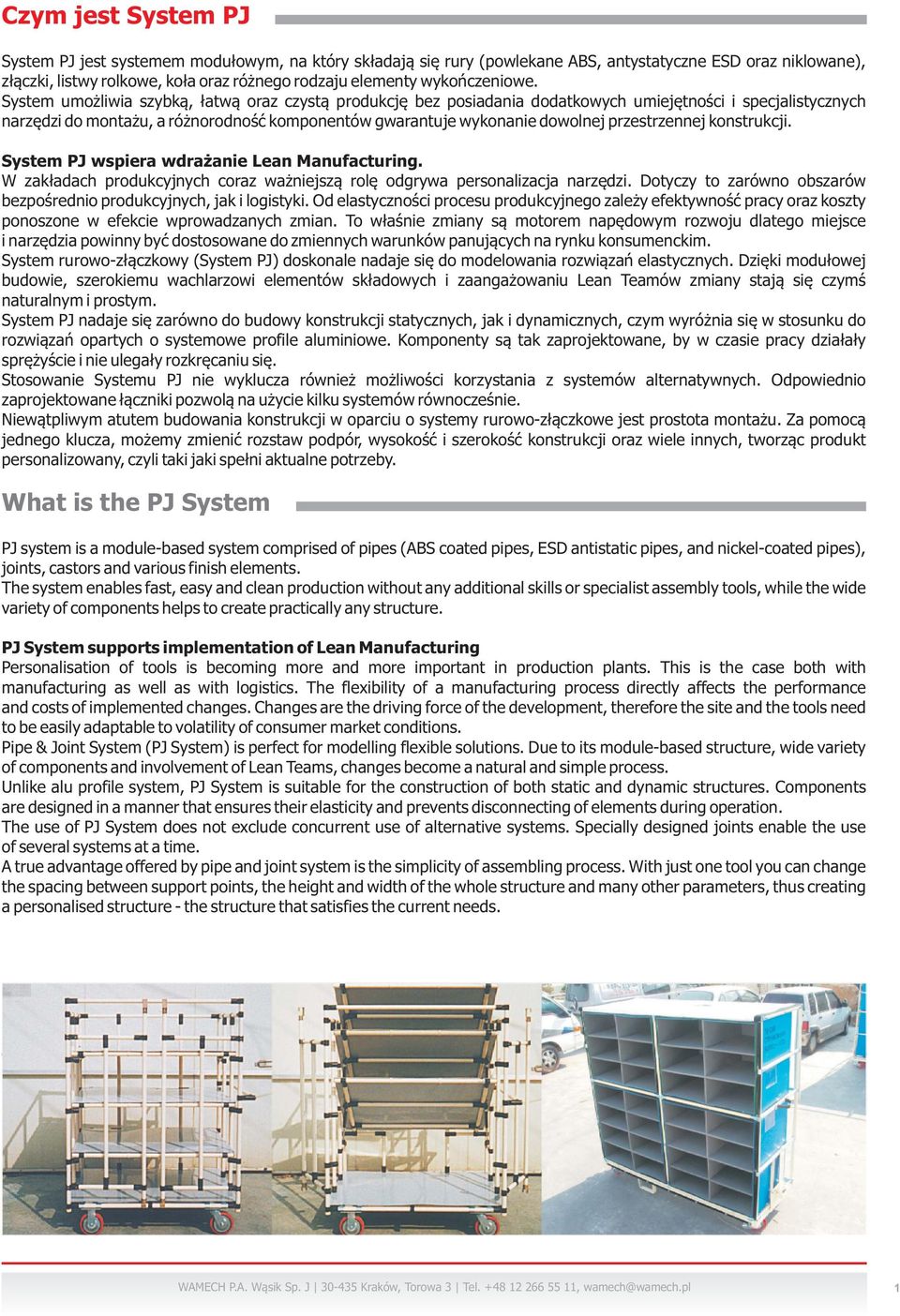 System umożliwia szybką, łatwą oraz czystą produkcję bez posiadania dodatkowych umiejętności i specjalistycznych narzędzi do montażu, a różnorodność komponentów gwarantuje wykonanie dowolnej