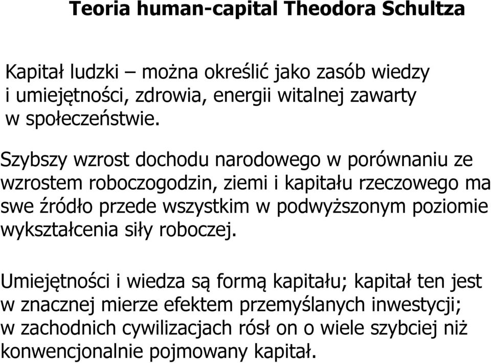 Szybszy wzrost dochodu narodowego w porównaniu ze wzrostem roboczogodzin, ziemi i kapitału rzeczowego ma swe źródło przede wszystkim w