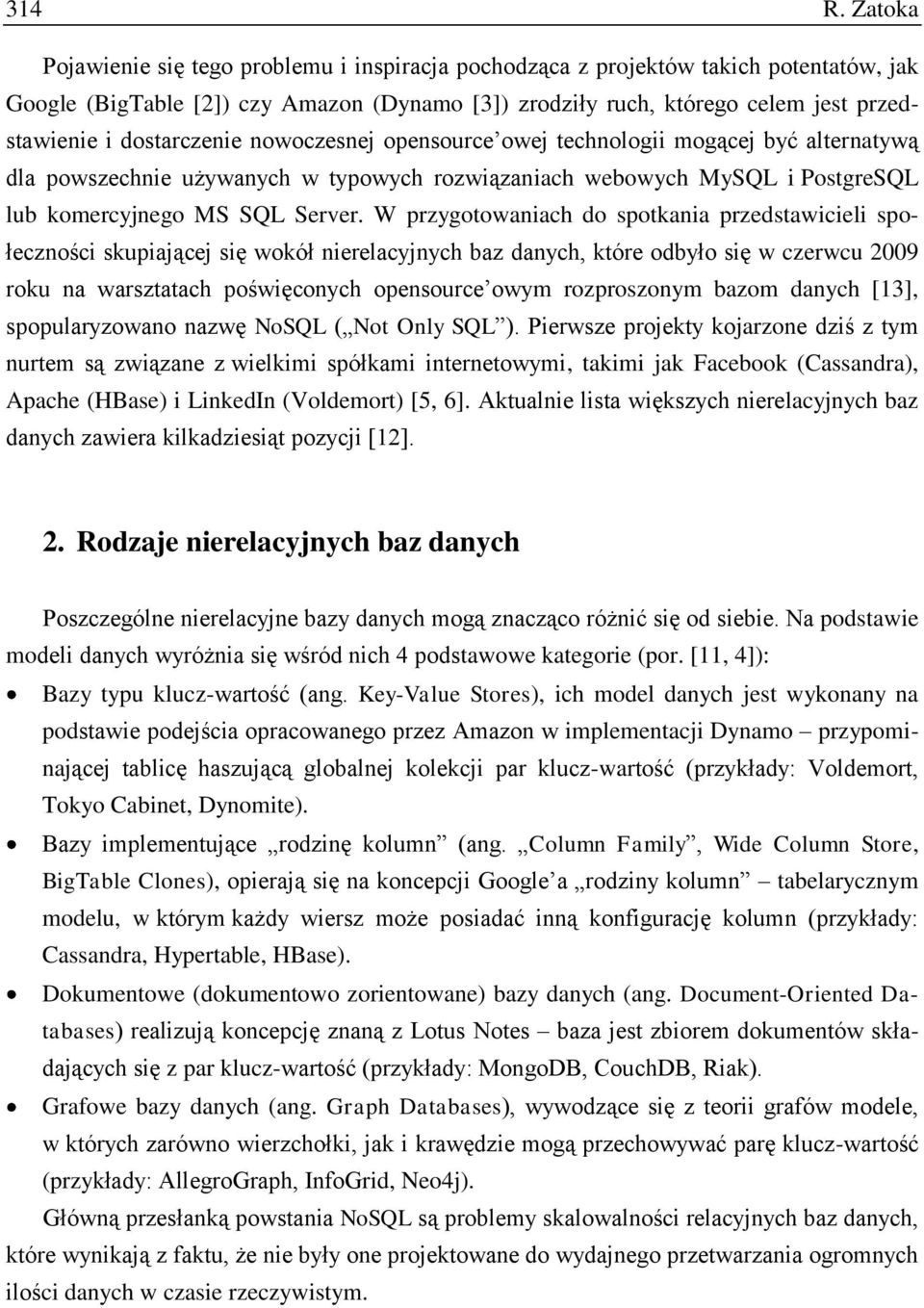 dostarczenie nowoczesnej opensource owej technologii mogącej być alternatywą dla powszechnie używanych w typowych rozwiązaniach webowych MySQL i PostgreSQL lub komercyjnego MS SQL Server.